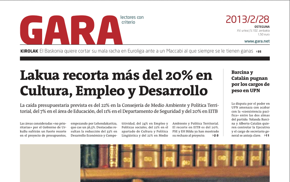 2013.02.28 - GARA desvela que el presupuesto recortará más del 20% en desarrollo económico, empleo, medio ambiente, cultura y EiTB. 2013.02.28 - GARA desvela que el presupuesto recortará más del 20% en desarrollo económico, empleo, medio ambiente, cultura y EiTB.