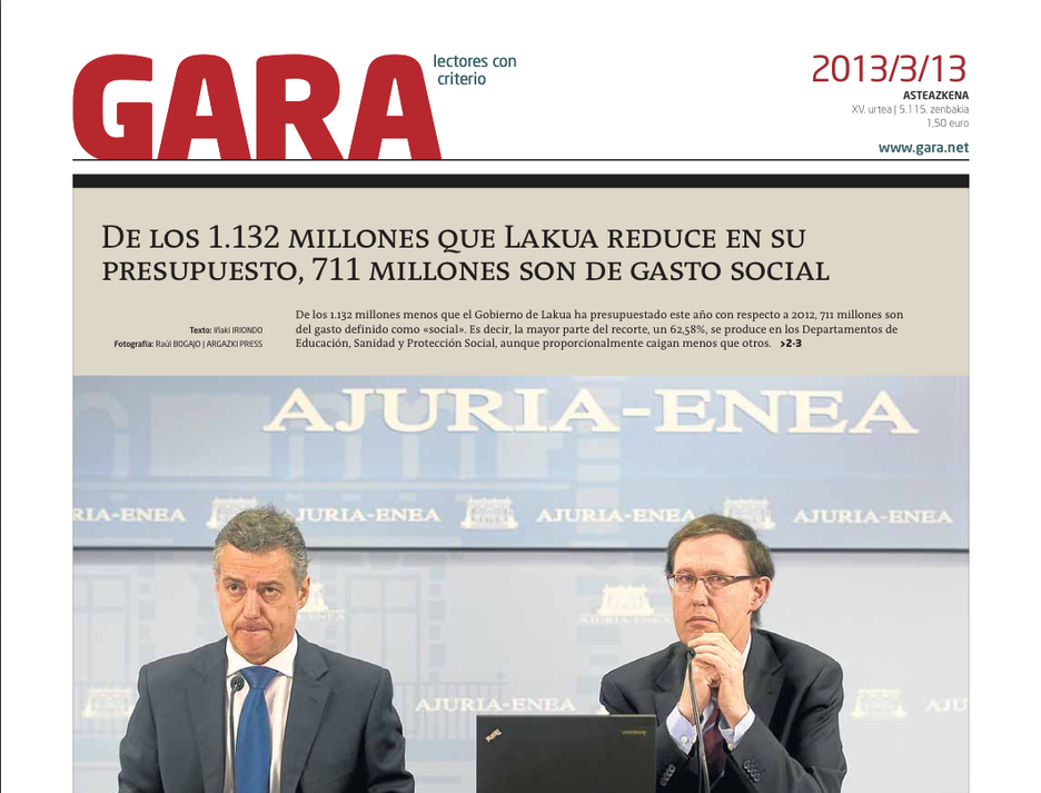 13.03.2013 - GARA publica que de los 1.132,5 millones de recorte 711,5 millones corresponden al gasto que el propio Ejecutivo define como «social». 13.03.2013 - GARA publica que de los 1.132,5 millones de recorte 711,5 millones corresponden al gasto que el propio Ejecutivo define como «social».