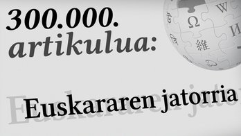 Euskarazko Wikipedia 300.000tik gora dagoeneko.