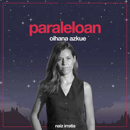 Oihana Azkuek aurkezten du 'Paraleloan' saioa